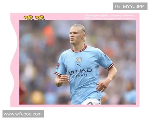 哈兰德的崛起与未来展望：如何改变足球界的格局与发展